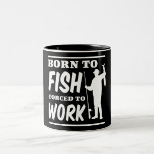 Geboren zu fischen Zwangs, um zu arbeiten Zweifarbige Tasse