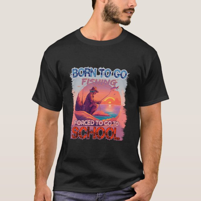 Geboren zu fischen Zwangsweise zur Schule gehen T-Shirt (Vorderseite)