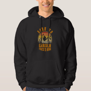 Geboren zu Gärten gezwungen zu arbeiten Funny Gard Hoodie