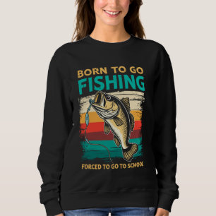 Geboren zu gehen Fischen gezwungen, zu Schule Spaß Sweatshirt