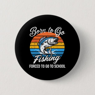 Geboren zu gehen Fishing Zwangshochschule Funny Fi Button