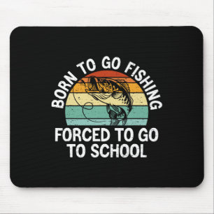 Geboren zu gehen Fishing Zwangshochschule Funny Fi Mousepad
