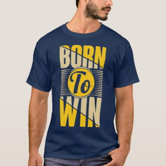 Geboren zu gewinnen T-Shirt