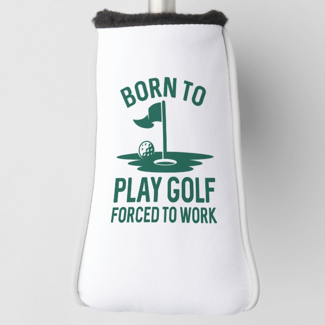 Geboren zu Golf zwangsweise zum Arbeiten Golf Headcover (Rotieren 90)