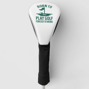 Geboren zu Golf zwangsweise zum Arbeiten Headcover