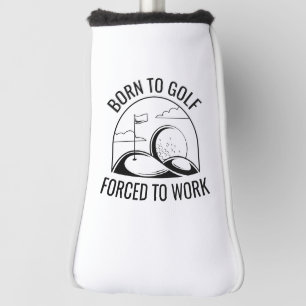 Geboren zu Golf zwangsweise zum Arbeiten Headcover