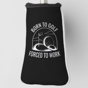 Geboren zu Golf zwangsweise zum Arbeiten Headcover