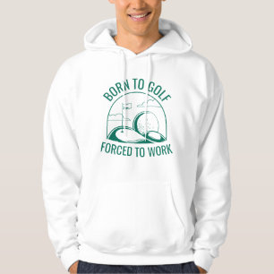 Geboren zu Golf zwangsweise zum Arbeiten Hoodie