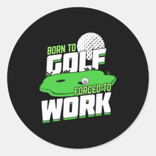 Geboren zu Golf zwangsweise zum Arbeiten Runder Aufkleber