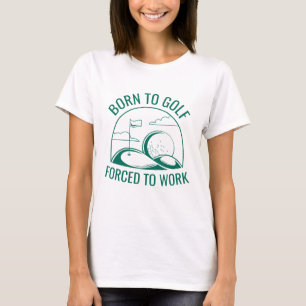 Geboren zu Golf zwangsweise zum Arbeiten T-Shirt