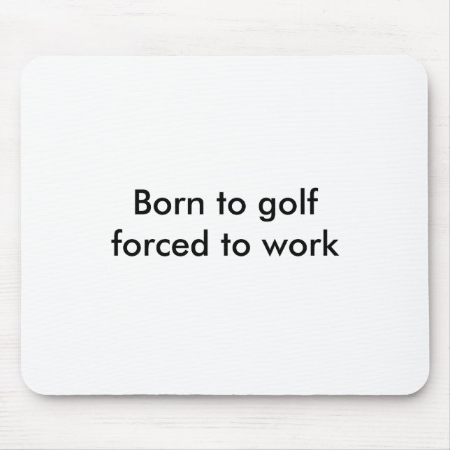 Geboren zu golfforced, um zu arbeiten mousepad (Vorne)