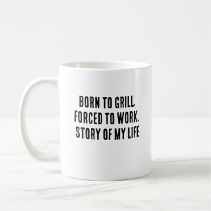 Geboren zu grillen, gezwungen zu arbeiten. Geschic Kaffeetasse
