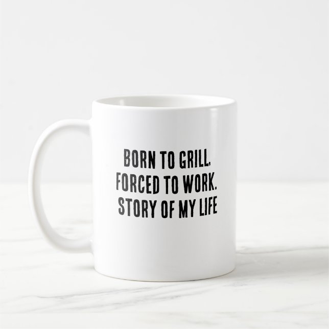 Geboren zu grillen, gezwungen zu arbeiten. Geschic Kaffeetasse (Links)