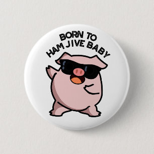 Geboren zu Ham Jive Baby Funny Pig Button
