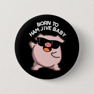 Geboren zu Ham Jive Baby Funny Pig Dark BG Button