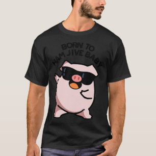 Geboren zu Ham Jive Baby Funny Puns 1 T-Shirt