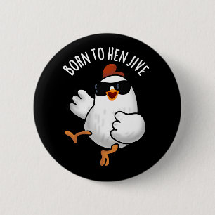 Geboren zu Hen Jive Funny Chicken Pun Dark BG Button