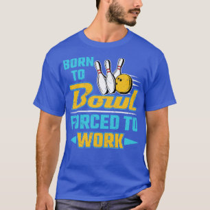 Geboren zu kentern, zum Arbeiten gezwungen T-Shirt