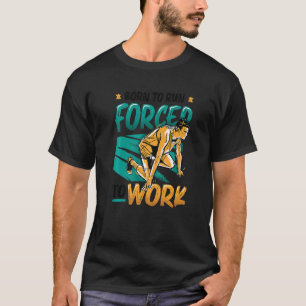 Geboren zu laufen gezwungen, Marathonläufer zu arb T-Shirt