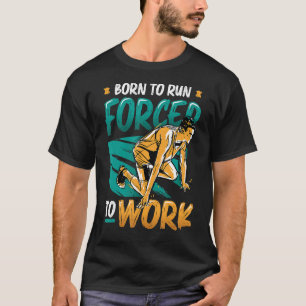 Geboren zu laufen gezwungen, Marathonläufer zu arb T-Shirt