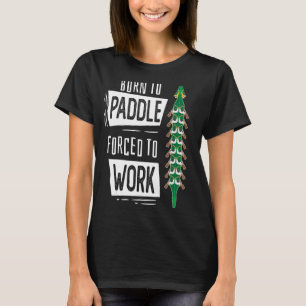 Geboren zu Paddel gezwungen, Drachenboot zu arbeit T-Shirt