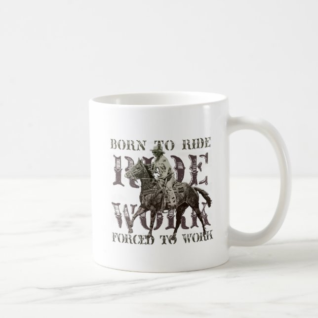 Geboren zu reiten, Zwangs arbeiten Kaffeetasse (Rechts)
