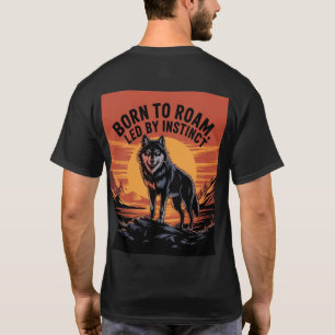 "GEBOREN ZU ROAM, GELEITET VON INSTINKT T-Shirt
