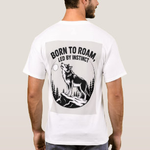 "GEBOREN ZU ROAM, GELEITET VON INSTINKT T-Shirt