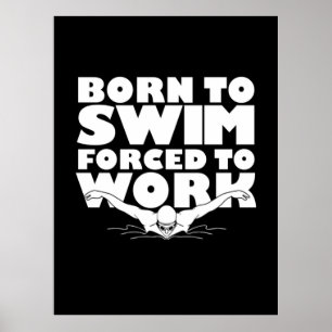 Geboren zu schwimmen gezwungen zu arbeiten poster