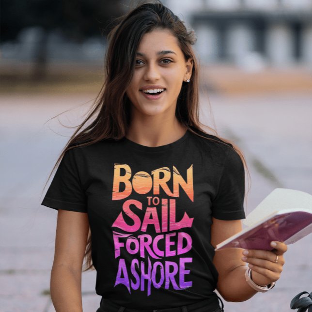 Geboren zu segeln, gezwungenermaßen Ashore: Eine a T-Shirt (Von Creator hochgeladen)