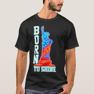 Geboren zu Shine Neon Statue of Liberty 4. Juli T-Shirt