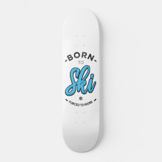 Geboren zu Ski gezwungen zu arbeiten Skateboard
