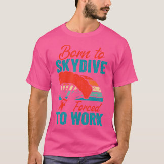 Geboren zu Skydive gezwungen, Paraglider Skydivin  T-Shirt