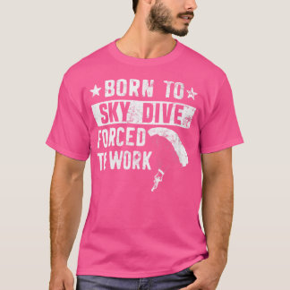 Geboren zu Skydive gezwungen zu arbeiten Fallschir T-Shirt