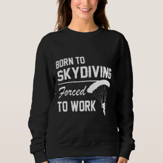 Geboren zu Skydiving gezwungen, Fallschirmspringen Sweatshirt