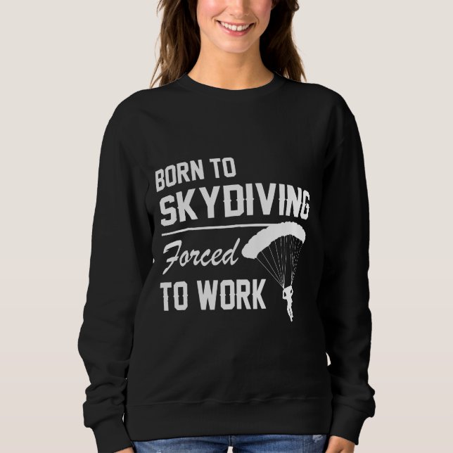 Geboren zu Skydiving gezwungen, Fallschirmspringen Sweatshirt (Vorderseite)