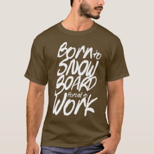Geboren zu Snowboard gezwungen Snowboarder Snowb z T-Shirt