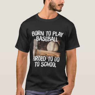 Geboren zu spielen BaseBall gezwungen, zur Schule  T-Shirt