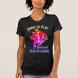 Geboren zu spielen Basketball gezwungen, zur Schul T-Shirt