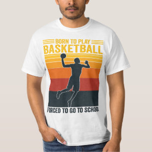 Geboren zu spielen Basketball gezwungen, zur Schul T-Shirt