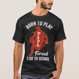 Geboren zu spielen Basketball gezwungen, zur Schul T-Shirt