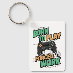 Geboren zu spielen, gezwungen zu arbeiten - Funny Schlüsselanhänger