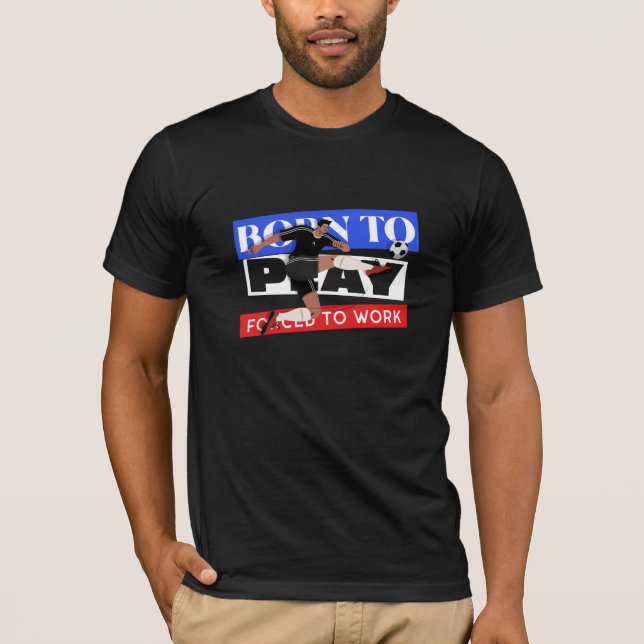 Geboren zu spielen gezwungen zu arbeiten T-Shirt (Vorderseite)