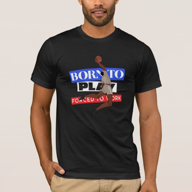 Geboren zu spielen gezwungen zu arbeiten T-Shirt (Vorderseite)