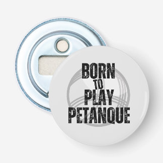 "Geboren zu spielen Pétanque" - praktisch zu haben Flaschenöffner