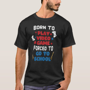 Geboren zu spielen Videospiel gezwungen, zur Schul T-Shirt