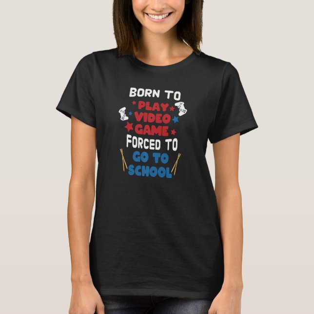Geboren zu spielen Videospiel gezwungen, zur Schul T-Shirt (Vorderseite)