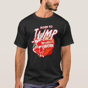 Geboren zu springen gezwungen, Parkplatz zu arbeit T-Shirt