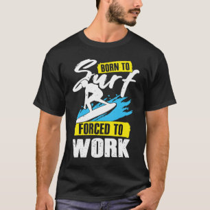 Geboren zu surfen gezwungen, für einen Surfer zu a T-Shirt