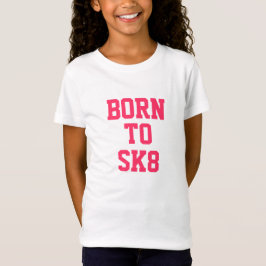 "Geboren zu" T - Shirt der BaumwolleSK8